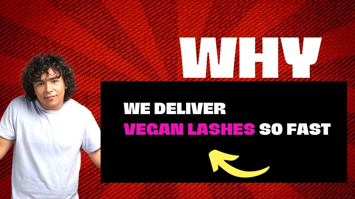 Why we deliver vegan lashes so fast
