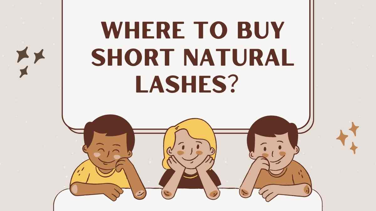 Where to buy Short Natural Lashes？