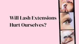 Will Lash Extensions Hurt Ourselves